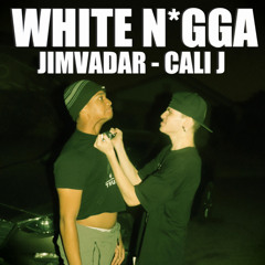 White N*gga Ft. Cali J