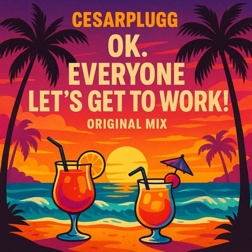 Cesarplugg - Ok. Everyone Let's Get To Work! (Original Mix)