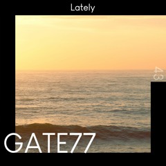 GATE77 - Lately [Chill Pop]