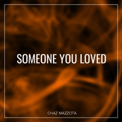 Someone You Loved - Lewis Capaldi | Chaz Mazzota (Cover)