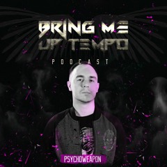 Bring Me Up Tempo Podcast 022 PSYCHOWEAPON