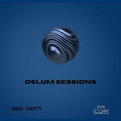 Oslum Sessions #003 - TAUTTI