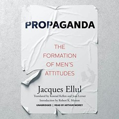 ~Read~[PDF] Propaganda: The Formation of Men’s Attitudes - Jacques Ellul (Author),Arthur Morey