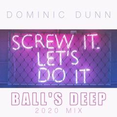 SCREW IT, LET'S DO IT! (Ball's Deep 2020 Mix)