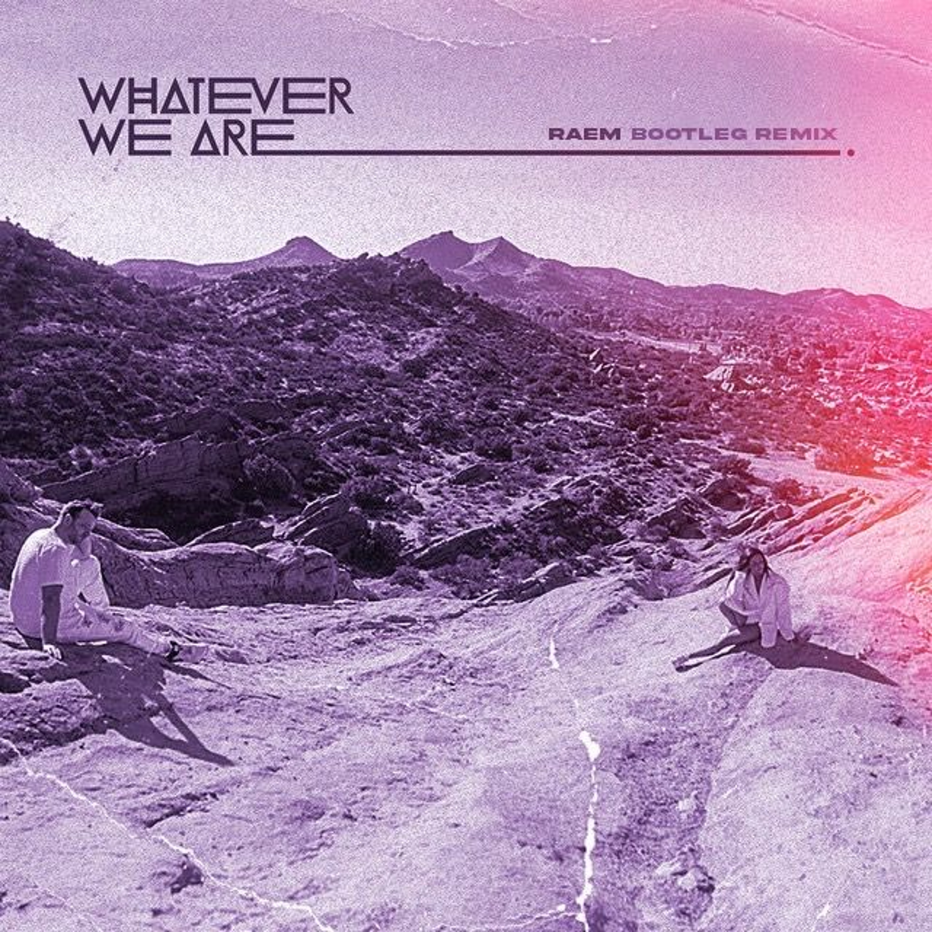WHATEVER WE ARE - Your Light (RAEM Bootleg Remix)