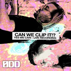 Ødd- CAN WE CLIP IT!? YES WE CAN! - LIVE RECORDING