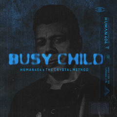 The Crystal Method - Busy Child (HUMAN404 Remix)