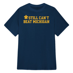 Still Can’t Beat Michigan Shirt