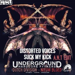 Distorted Voices - Suck My Kick (A.N.T EDIT)