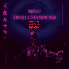 SISTO - DEAD CHAMPIONS (Edge Remix)