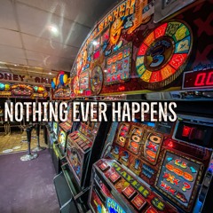 Nothing Ever Happens