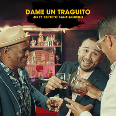 Dame un Traguito (feat. Septeto Santiaguero)