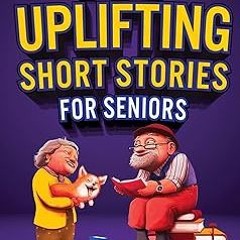 *$ 100 Uplifting Short Stories for Seniors: Funny and True Easy to Read Short Stories to Stimul