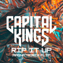 Capital Kings - RIP IT UP (Magnatronix Flip)