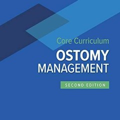 READ Wound, Ostomy, and Continence Nurses Society Core Curriculum: Ostomy Manage