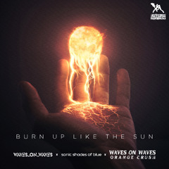 Waves On Waves Orange Crush x Sonic Shades Of Blue x Waves_On_Waves "Burn Up Like The Sun"