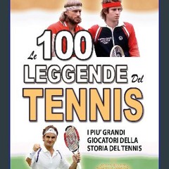 ebook read pdf 📖 LE 100 LEGGENDE DEL TENNIS: I piu' Grandi Giocatori della Storia del Tennis (FATT