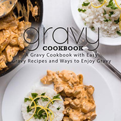 [ACCESS] EBOOK 💜 Gravy Cookbook: A Gravy Cookbook with Easy Gravy Recipes (2nd Editi