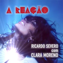 A REAÇÃO - Ricardo Severo com Clara Moreno