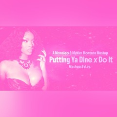 Monaleo x Mykko Montana - Putting Ya Dine x Do It (mashup)