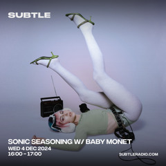 SUBTLE RADIO 001 | Sonic Seasoning w/ Baby Monet | 4 Dec 2024
