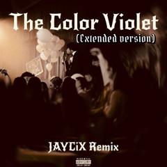 The Color Violet (JAYCiX Remix) - Extended Version
