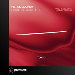Premiere: Pierre Locher - Cannibal Models - Toka Musik