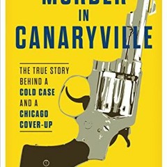 [GET] KINDLE 🖊️ Murder in Canaryville: The True Story Behind a Cold Case and a Chica