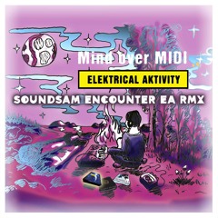 Mind Over Midi - Elektrical Aktivity (SoundSAM Encounters EA Remix) [Beatservice Records] [MI4L.com]