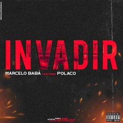 Invadir - Marcelo Babá ft.Polaco