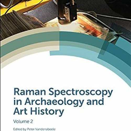Stream ! Raman Spectroscopy in Archaeology and Art History, Volume 2