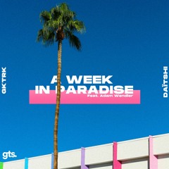 Gktrk & Daïtshi - A Week In Paradise (Feat. Adam Wendler)