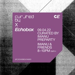 Curated By at Echobox Radio #9 w/ IMANU, Posij, The Caracal Project, Buunshin, and more - 09/04/22