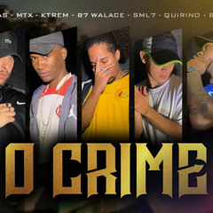 O crime - Ktrem, b7wallace, Baby Insano, SNG Quirino, SML7, MT Santox, SL Rodrigue$