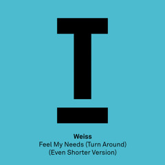 Feel My Needs (Even Shorter Version)