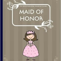 View PDF 📌 The Quintessential Wedding Guide ... Maid of Honor by Heidi L Holmes [EBO