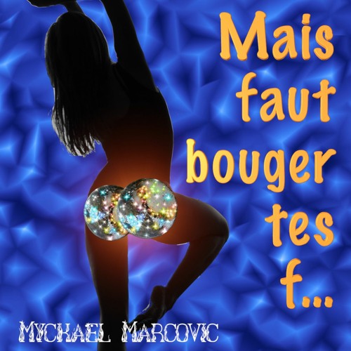 Mais faut bouger tes f...