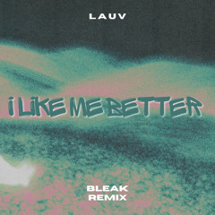 Lauv - I Like Me Better (Bleak Remix)