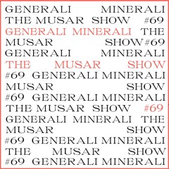 The MUSAR Show #69 - Generali Minerali