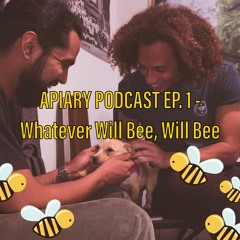 Apiary Podcast Ep 1 - "Whatever Will Bee, Will Bee"
