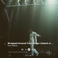 Post Malone - Wrapped Around Your Finger (island remix)
