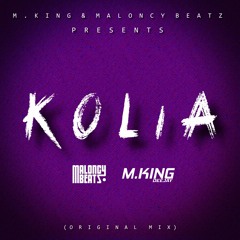 M.KING & MaloncyBeatz - Kolia ( Original Mix )