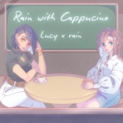 【Lucy x rain】 Rain with Cappuccino (English Cover)