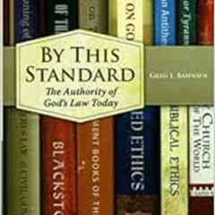 [Get] EPUB 💛 By This Standard: The Authority of God's Law Today by Greg L. Bahnsen E