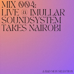 Mix 004: Live @ iMullar Soundsystem Takes Nairobi