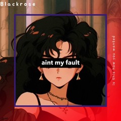 Aint my Fault