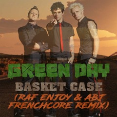 Green Day - Basket Case (Raf Enjoy & Abj Frenchcore Remix)