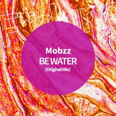 Mobzz . BE WATER (Original Mix)
