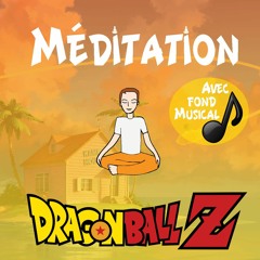 Méditation Dragon Ball Z avec fond musical : Rendez-vous avec Son Goku / La Méditation du Geek