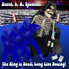 The King Is Dead, Long Live Boxing! (David. k. A. Spencer & Cosmic Keanu) Feat. Dave Bowee
